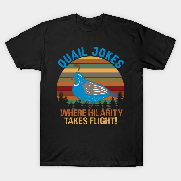 Quail Jokes Where Hilarity Takes Flight T-Shirt by Lakeside Quail